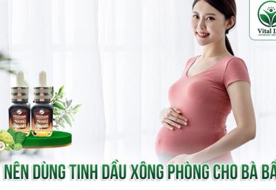 Có nên dùng tinh dầu xông phòng cho bà bầu? Lợi ích và cách Dùng